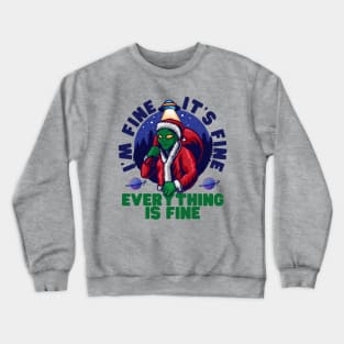 I'm fine.It's fine. Everything is fine.Merry Christmas  funny alien Crewneck Sweatshirt